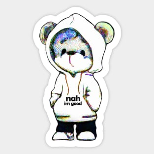 "Nah, I'm Good" Teddy Bear Sticker